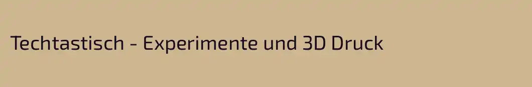 Techtastisch - Experimente und 3D Druck